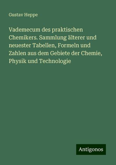 Heppe, G: Vademecum des praktischen Chemikers. Sammlung älte