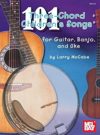 101 Three-Chord Children’s Songs for Guitar, Banjo & Uke