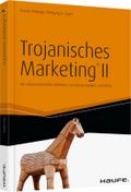 Trojanisches Marketing® II: Mit unkonventionellen Methoden und kleinen Budgets zum Erfolg
