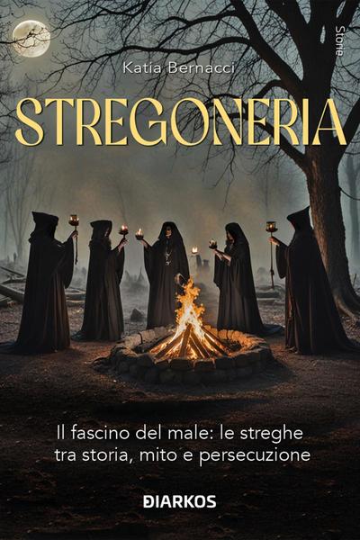 Stregoneria. Il fascino del male: le streghe tra storia, mito e persecuzione