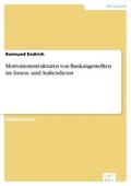Motivationsstrukturen von Bankangestellten im Innen- und Außendienst - Raimund Endrich