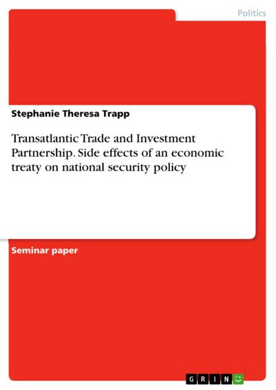 Transatlantic Trade and Investment Partnership. Side effects of an economic treaty on national security policy