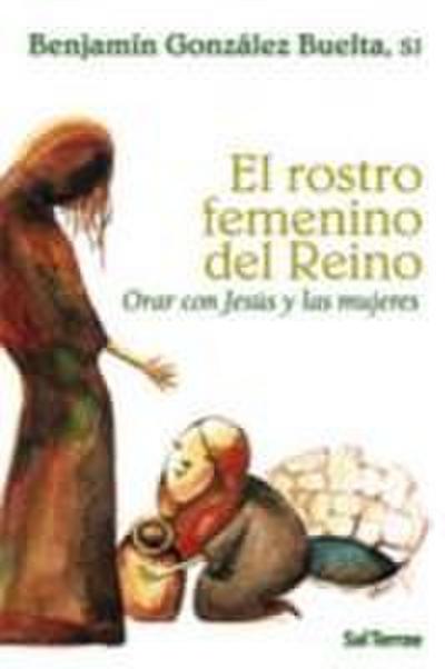 El rostro femenino del reino : orar con Jesús y las mujeres