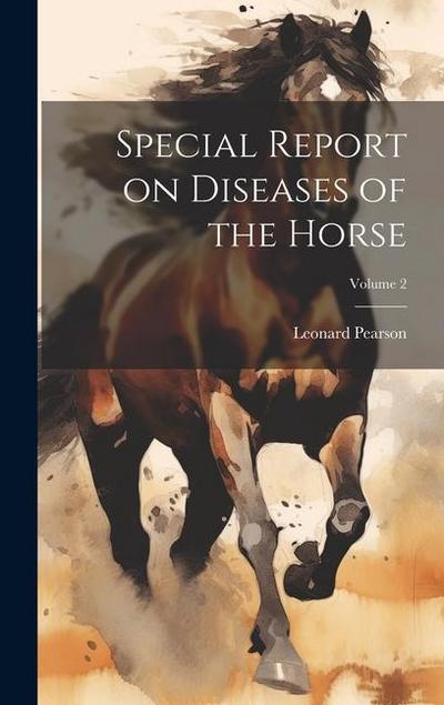 Special Report on Diseases of the Horse; Volume 2