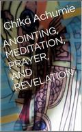 Anointing, Meditaton, Prayer and Revelation