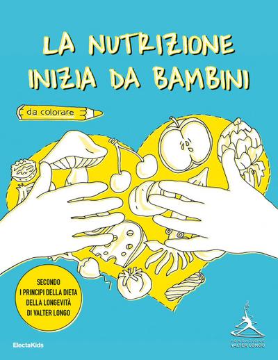 La nutrizione inizia da bambini. Secondo i principi della dieta della longevità di Valter Longo