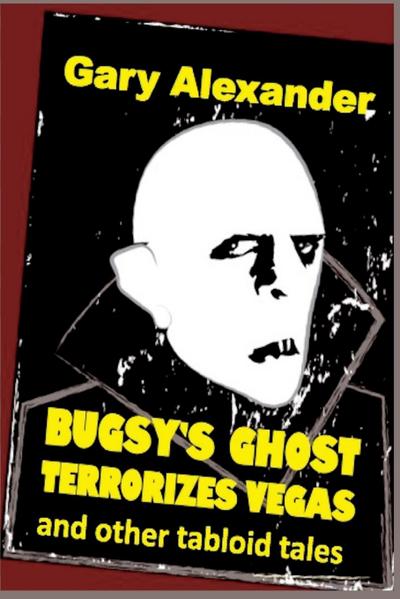 Bugsy’s Ghost Terrorizes Vegas and Other Tabloid Tales
