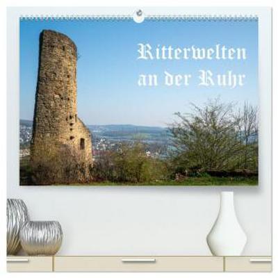 Ritterwelten an der Ruhr (hochwertiger Premium Wandkalender 2026 DIN A2 quer), Kunstdruck in Hochglanz