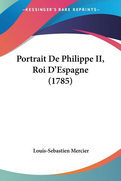 Portrait De Philippe II, Roi D’Espagne (1785)
