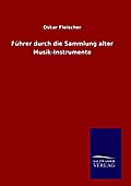 Führer durch die Sammlung alter Musik-Instrumente