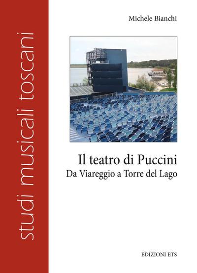 Il teatro di Puccini. Da Viareggio a Torre del Lago