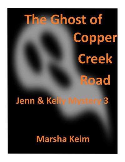 The Ghost of Copper Creek Road (Jenn & Kelly Mystery, #3)
