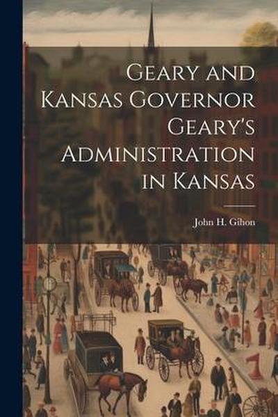 Geary and Kansas Governor Geary’s Administration in Kansas