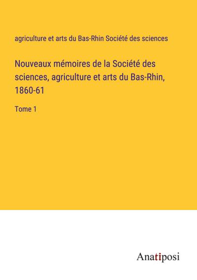 Nouveaux mémoires de la Société des sciences, agriculture et arts du Bas-Rhin, 1860-61