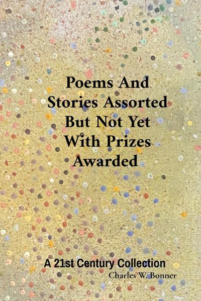 Poems And Stories Assorted But Not Yet With Prizes Awarded