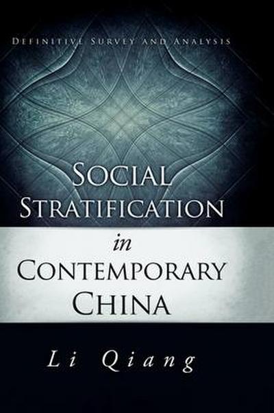 Social Stratification in Contemporary China: Definitive Survey and Analysis