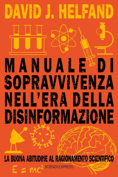 Manuale di sopravvivenza nell’era della disinformazione. La buona abitudine al ragionamento scientifico