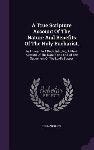 A True Scripture Account Of The Nature And Benefits Of The Holy Eucharist