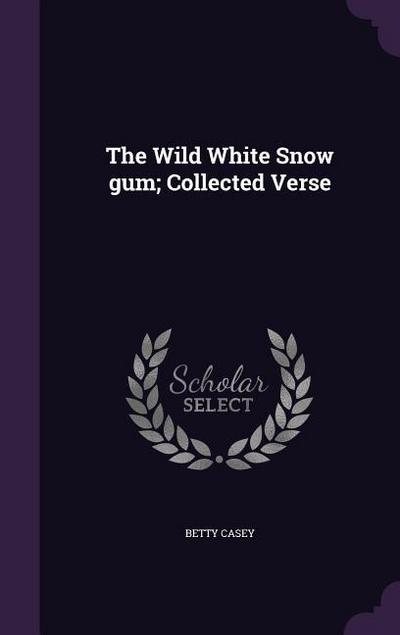 The Wild White Snow gum; Collected Verse