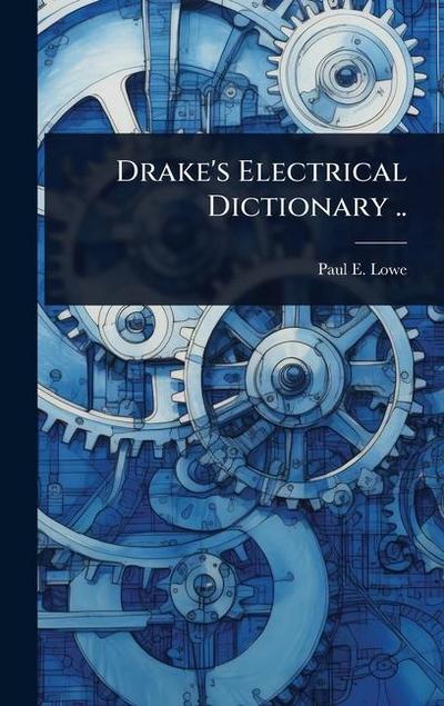 Drake’s Electrical Dictionary ..
