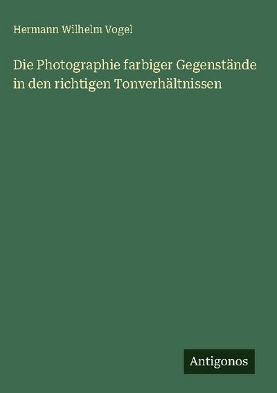 Die Photographie farbiger Gegenstände in den richtigen Tonverhältnissen