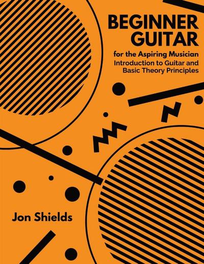 Shields, J: Beginner Guitar for the Aspiring Musician
