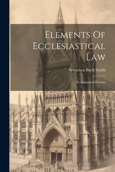 Elements Of Ecclesiastical Law: Ecclesiastical Persons
