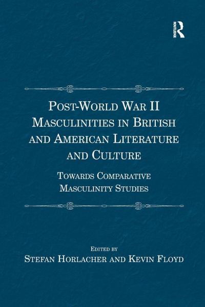Post-World War II Masculinities in British and American Literature and Culture