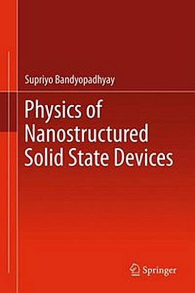 Physics of Nanostructured Solid State Devices