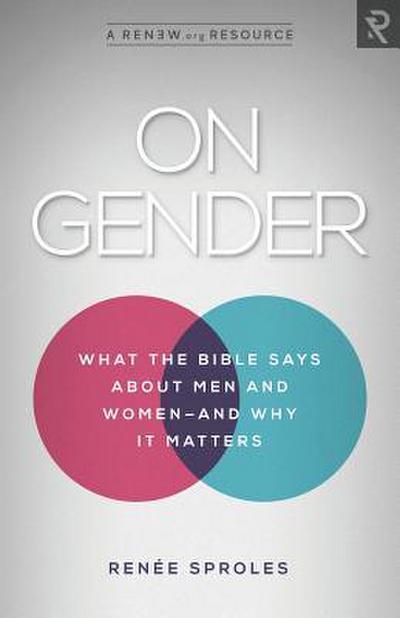 On Gender: What the Bible Says About Men and Women - and Why It Matters