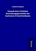 Versuch einer kritischen Entwicklungsgeschichte der Kantischen Erkenntnistheorie