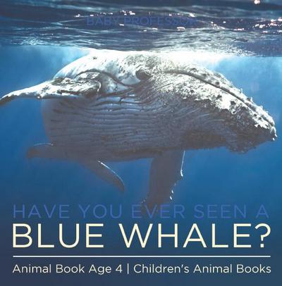 Have You Ever Seen A Blue Whale? Animal Book Age 4 | Children’s Animal Books