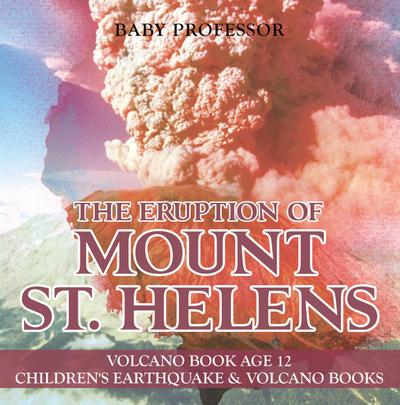The Eruption of Mount St. Helens - Volcano Book Age 12 | Children’s Earthquake & Volcano Books