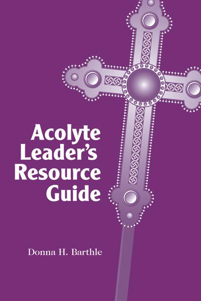 Acolyte Leader’s Resource Guide