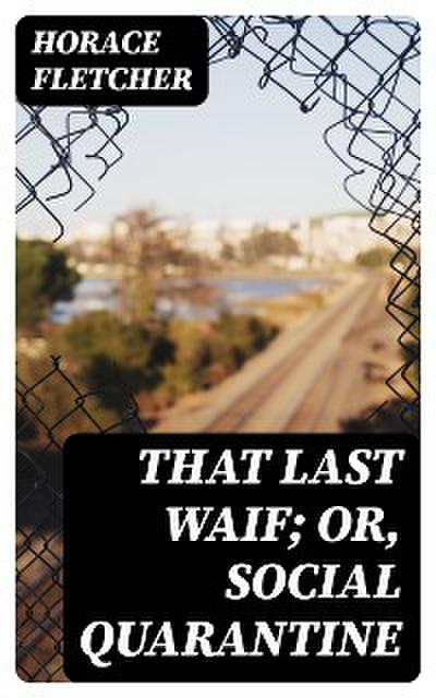 That Last Waif; or, Social Quarantine