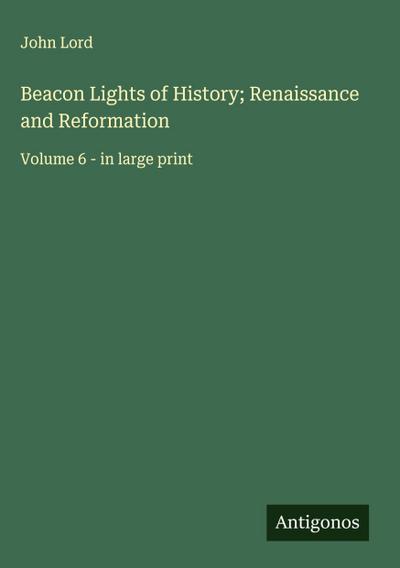 Beacon Lights of History; Renaissance and Reformation