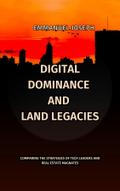 Digital Dominance and Land Legacies, Comparing the Strategies of Tech Leaders and Real Estate Magnates