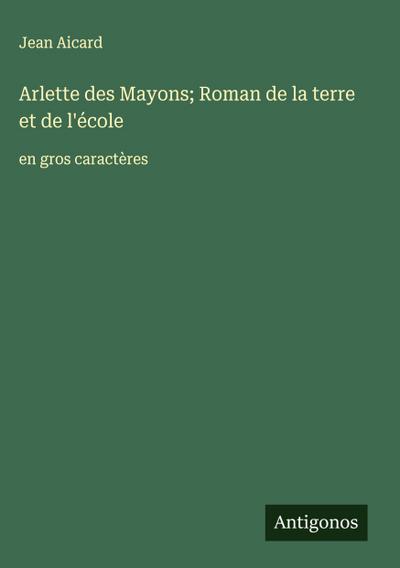 Arlette des Mayons; Roman de la terre et de l’école