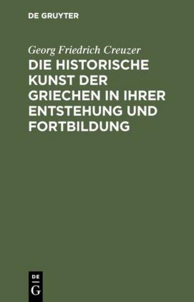 Die historische Kunst der Griechen in ihrer Entstehung und Fortbildung
