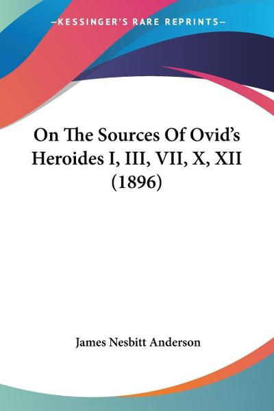 On The Sources Of Ovid’s Heroides I, III, VII, X, XII (1896)