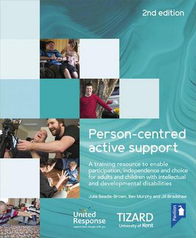 Person-Centred Active Support Training Pack: A Self-Study Resource to Enable Participation, Independence and Choice for Adults and Children with Intel