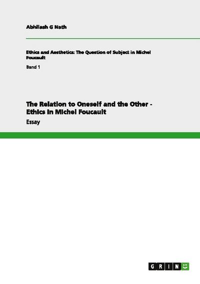 The Relation to Oneself and the Other - Ethics in Michel Foucault