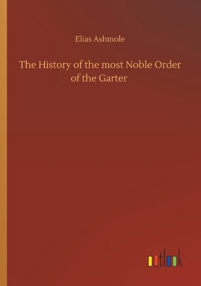 The History of the most Noble Order of the Garter