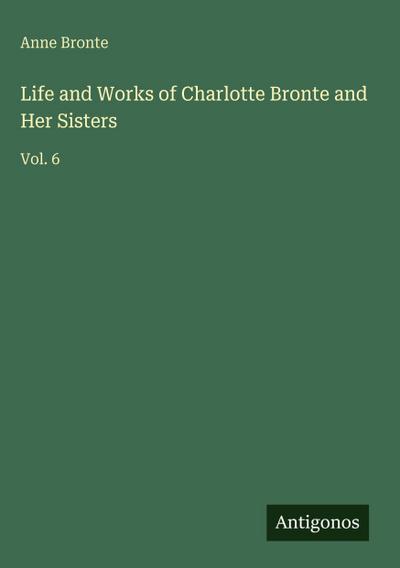 Life and Works of Charlotte Bronte and Her Sisters