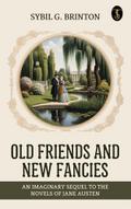 Old Friends and New Fancies: An Imaginary Sequel to the Novels of Jane Austen