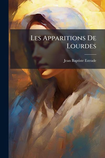 Les Apparitions De Lourdes
