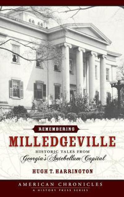 Remembering Milledgeville: Historic Tales from Georgia’s Antebellum Capital
