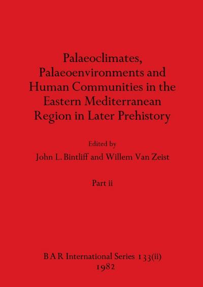 Palaeoclimates, Palaeoenvironments and Human Communities in the Eastern Mediterranean Region in Later Prehistory, Part ii
