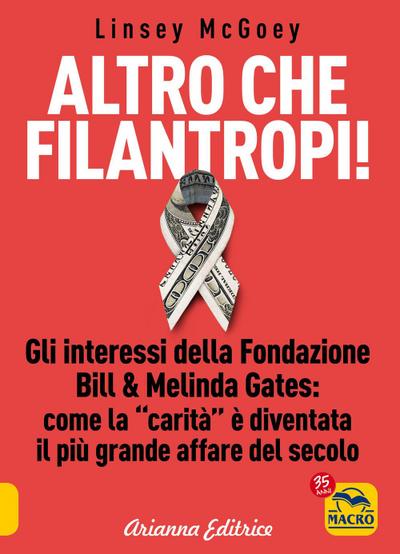 Altro che filantropi. Gli interessi della fondazione Bill & Melinda Gates: come la carità è diventata un grande affare