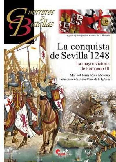 La conquista de Sevilla 1248 : la mayor victoria de Fernando III